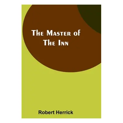 "The Master of the Inn" - "" ("Herrick Robert")