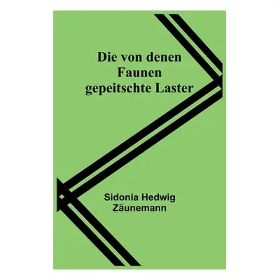 "Die von denen Faunen gepeitschte Laster" - "" ("Hedwig Zunemann Sidonia")