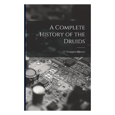 "A Complete History of the Druids" - "" ("History Complete")