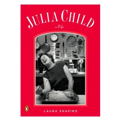 "Julia Child: A Life" - "" ("Shapiro Laura")