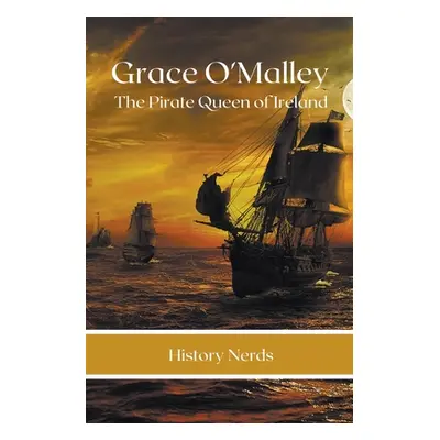 "Grace O'Malley: The Pirate Queen of Ireland" - "" ("Nerds History")