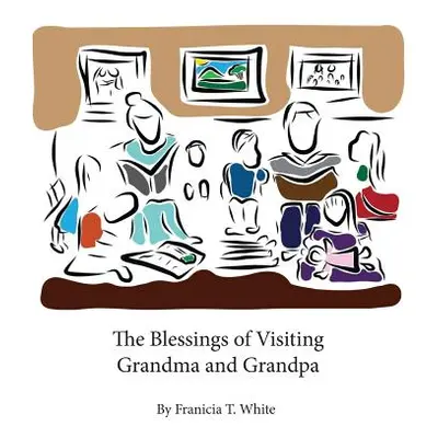 "The Blessings of Visiting Grandma and Grandpa" - "" ("White Franicia Tomokane")