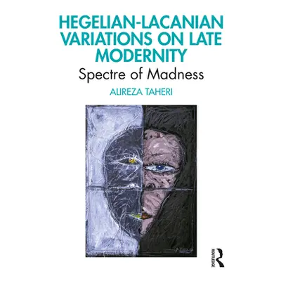 "Hegelian-Lacanian Variations on Late Modernity: Spectre of Madness" - "" ("Taheri Alireza")