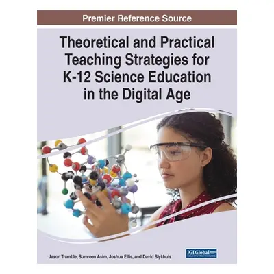 "Theoretical and Practical Teaching Strategies for K-12 Science Education in the Digital Age" - 