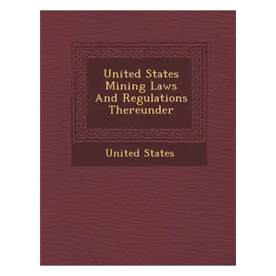 "United States Mining Laws and Regulations Thereunder" - "" ("United States")