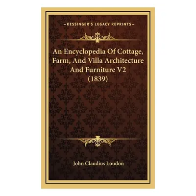 "An Encyclopedia Of Cottage, Farm, And Villa Architecture And Furniture V2 (1839)" - "" ("Loudon