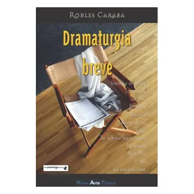 "Robles Caraza Dramaturgia Breve" - "" ("Project Holos Arts")