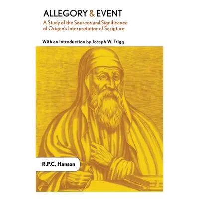 "Allegory and Event: A Study of the Sources and Significance of Origen's Interpretation of Scrip