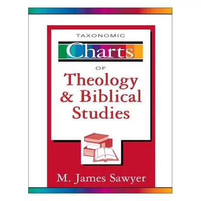 "Taxonomic Charts of Theology and Biblical Studies" - "" ("Sawyer M. James")