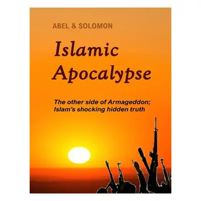 "Islamic Apocalypse: The other side of Armageddon" - "" ("Abel")