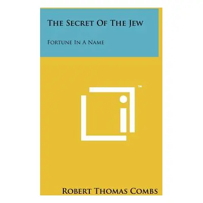 "The Secret Of The Jew: Fortune In A Name" - "" ("Combs Robert Thomas")