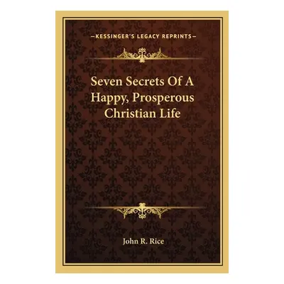 "Seven Secrets Of A Happy, Prosperous Christian Life" - "" ("Rice John R.")