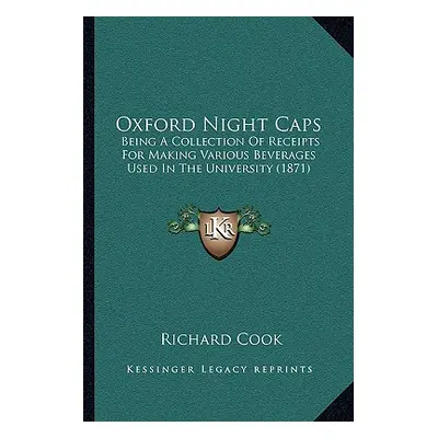 "Oxford Night Caps: Being a Collection of Receipts for Making Various Beverages Used in the Univ