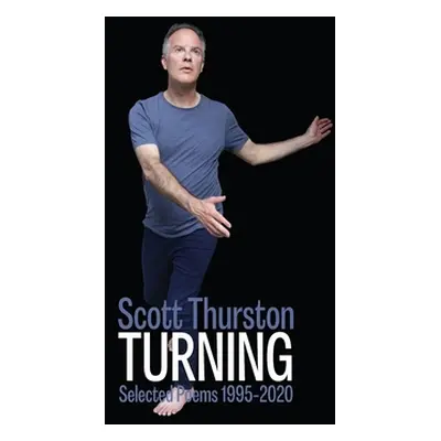 "Turning: Selected Poems 1995-2020" - "" ("Thurston Scott")