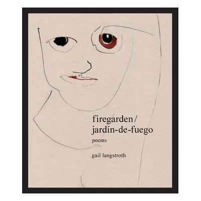 "firegarden / jardn-de-fuego" - "" ("Langstroth Gail")