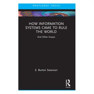 "How Information Systems Came to Rule the World: And Other Essays" - "" ("Swanson Burt")