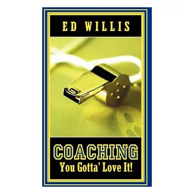 "Coaching You Gotta' Love It!" - "" ("Willis Ed")