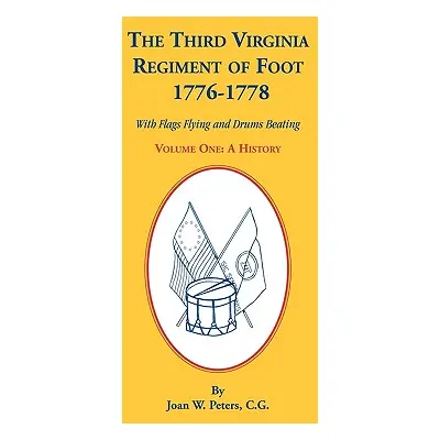 "The Third Virginia Regiment of the Foot, 1776-1778, a History, Volume One. with Flags Flying an