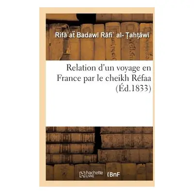 "Relation d'Un Voyage En France Par Le Cheikh Rfaa" - "" ("T. Aht W. Rif A.")