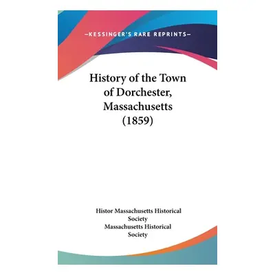 "History of the Town of Dorchester, Massachusetts (1859)" - "" ("Massachusetts Historical Societ