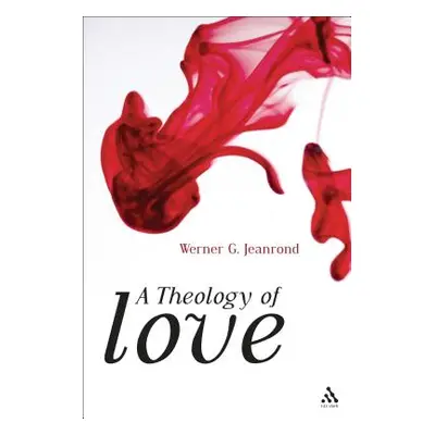 "A Theology of Love" - "" ("Jeanrond Werner G.")