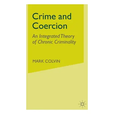 "Crime and Coercion: An Integrated Theory of Chronic Criminality" - "" ("Colvin M.")