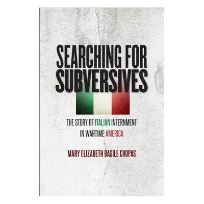 "Searching for Subversives: The Story of Italian Internment in Wartime America" - "" ("Chopas Ma