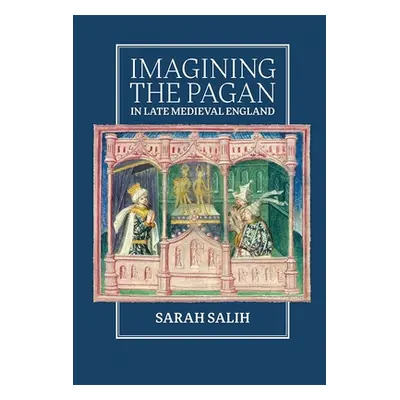 "Imagining the Pagan in Late Medieval England" - "" ("Salih Sarah")