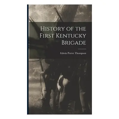 "History of the First Kentucky Brigade" - "" ("Thompson Edwin Porter")