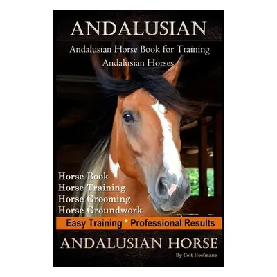 "Andalusian, Andalusian Horse Book for Training Andalusians, Horse Book, Horse, Training, Horse 