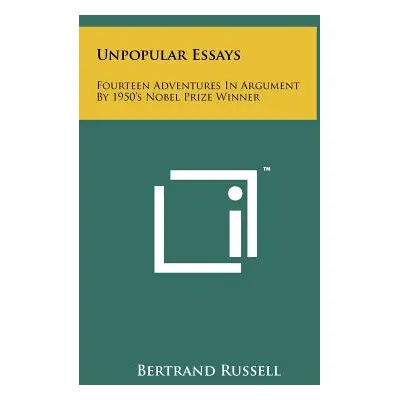 "Unpopular Essays: Fourteen Adventures in Argument by 1950's Nobel Prize Winner" - "" ("Russell 