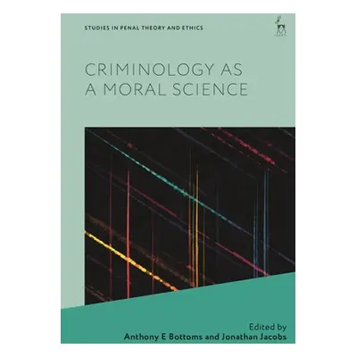 "Criminology as a Moral Science" - "" ("Bottoms Anthony E.")