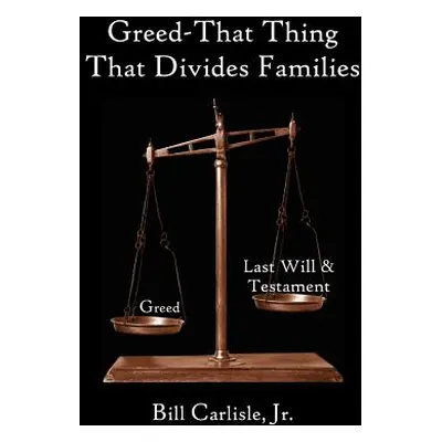 "Greed - That Thing That Divides Families" - "" ("Carlisle Bill Jr.")