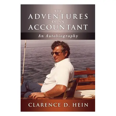 "The Adventures of an Accountant: An Autobiography" - "" ("Hein Clarence D.")