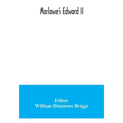 "Marlowe's Edward II" - "" ("Dinsmore Briggs William")