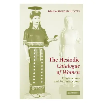 "The Hesiodic Catalogue of Women: Constructions and Reconstructions" - "" ("Hunter Richard")