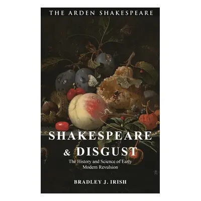 "Shakespeare and Disgust: The History and Science of Early Modern Revulsion" - "" ("Irish Bradle