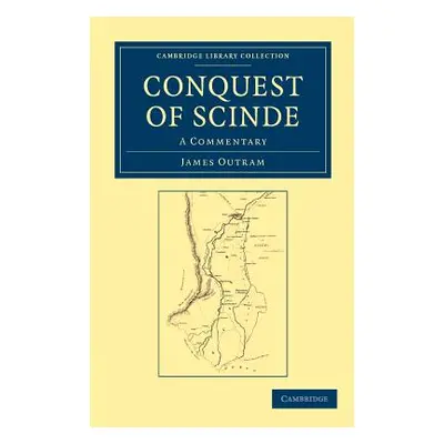 "Conquest of Scinde: A Commentary" - "" ("Outram James")