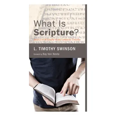 "What Is Scripture?: Paul's Use of Graphe in the Letters to Timothy" - "" ("Swinson L. Timothy")