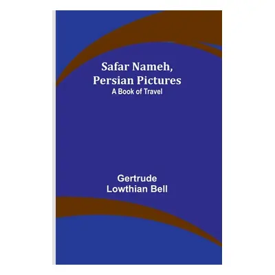 "Safar Nameh, Persian Pictures: A Book Of Travel" - "" ("Bell Gertrude")