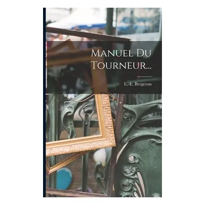 "Manuel Du Tourneur..." - "" ("Bergeron L. -E")