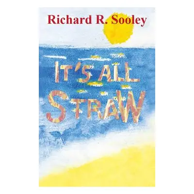 "It's All Straw" - "" ("Sooley Richard R.")