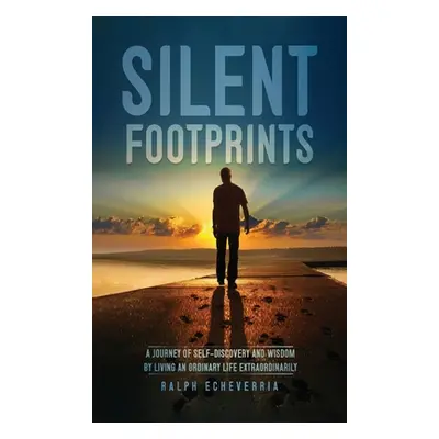 "Silent Footprints: A Journey of Self-Discovery and Wisdom by Living an Ordinary Life Extraordin