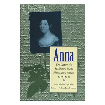 "Anna: Letters of a St Simons Island Plantation Mistress, 1817-1859" - "" ("Pavich-Lindsay Melan