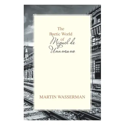 "The Poetic World of Miguel De Unamuno" - "" ("Wasserman Martin")