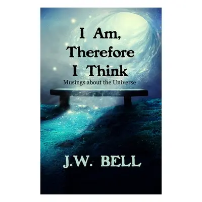 "I Am, Therefore I Think" - "" ("Bell J. W.")