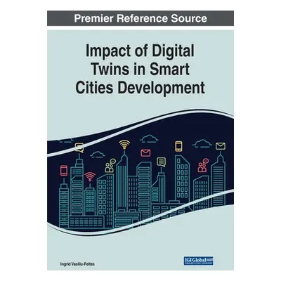 "Impact of Digital Twins in Smart Cities Development" - "" ("Vasiliu-Feltes Ingrid")