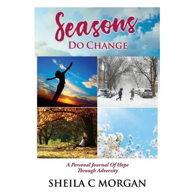 "Seasons Do Change: A Personal Journal Of Hope Through Adversity" - "" ("Morgan Sheila C.")