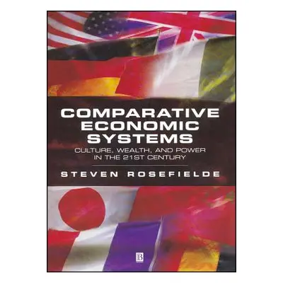 "Comparative Economic Systems: Culture, Wealth, and Power in the 21st Century" - "" ("Rosefielde