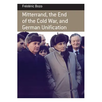 "Mitterrand, the End of the Cold War, and German Unification" - "" ("Bozo Frdric")